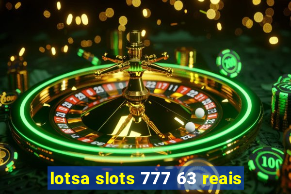 lotsa slots 777 63 reais